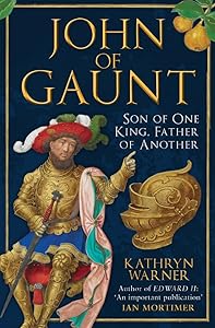 John of Gaunt: Son of One King, Father of Another