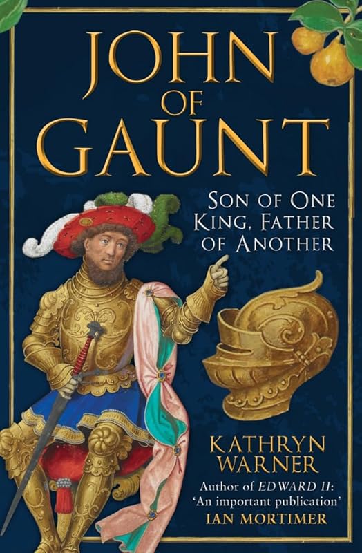 John of Gaunt: Son of One King, Father of Another by Kathryn Warner
