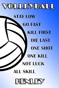 Volleyball Stay Low Go Fast Kill First Die Last One Shot One Kill Not Luck All Skill Kenley: College Ruled | Composition Book | Blue and White School Colors by Shelly James