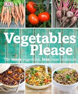 Vegetables Please: The More Vegetables, Less Meat Cookbook