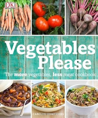 Vegetables Please: The More Vegetables, Less Meat Cookbook