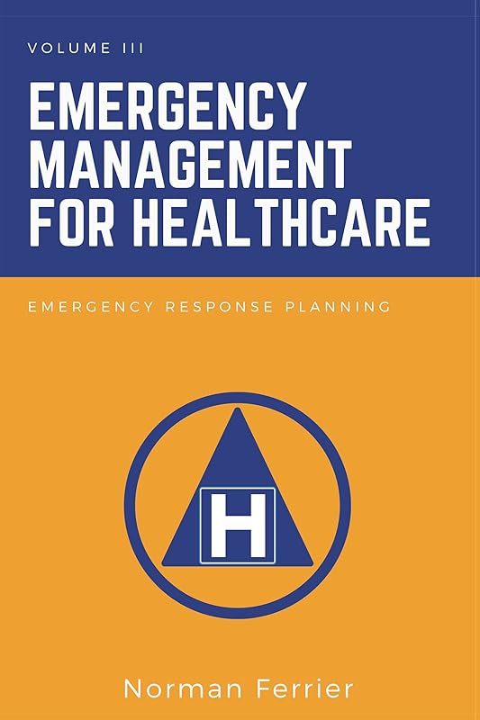 Emergency Management for Healthcare: Emergency Response Planning by Norman Ferrier