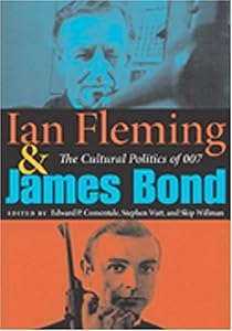 Ian Fleming and James Bond: The Cultural Politics of 007 by Edward P Comentale