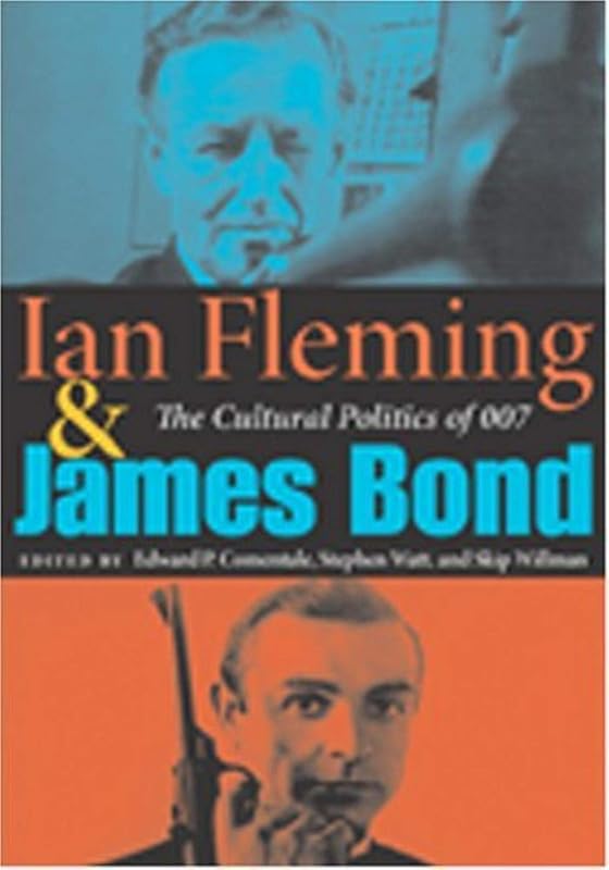 Ian Fleming and James Bond: The Cultural Politics of 007 by Edward P Comentale