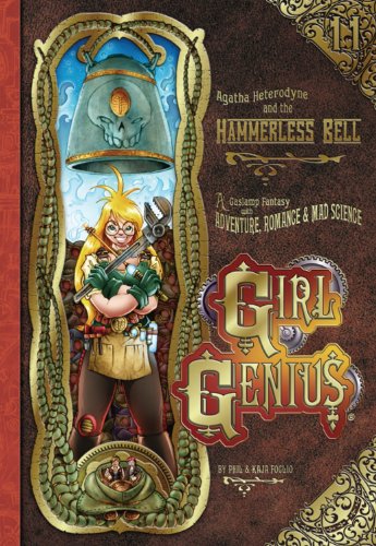 Girl Genius Volume 11: Agatha Heterodyne and the Hammerless Bell HC by Phil Foglio