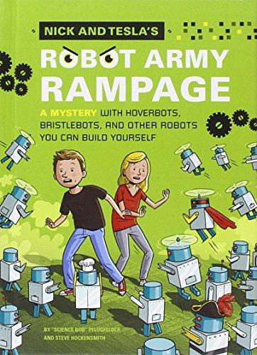 Nick and Tesla's Robot Army Rampage: A Mystery with Hoverbots, Bristle Bots, and Other Robots You Can Build Yourself by Bob Pflugfelder