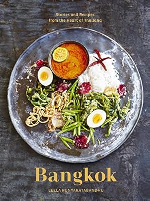Bangkok: Recipes and Stories from the Heart of Thailand