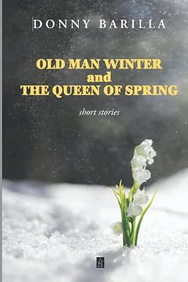 Old Man Winter and the Queen of Spring: Short stories
