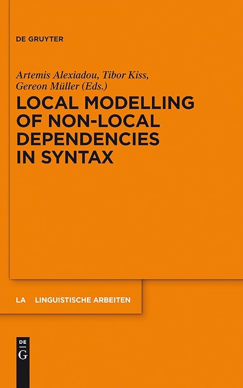 Local Modelling of Non-Local Dependencies in Syntax (Linguistische Arbeiten Book 547) by Artemis Alexiadou
