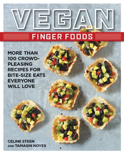 Vegan Finger Foods: More Than 100 Crowd-Pleasing Recipes for Bite-Size Eats Everyone Will Love by Celine Steen