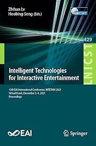 Intelligent Technologies for Interactive Entertainment: 13th EAI International Conference, INTETAIN 2021, Virtual Event, December 3-4, 2021, Proceedings ... Telecommunications Engineering Book 429) by Zhihan Lv