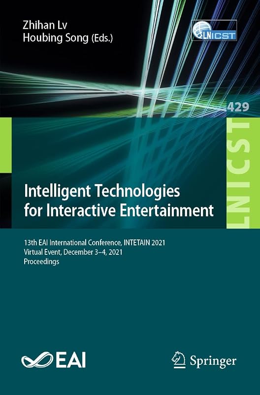 Intelligent Technologies for Interactive Entertainment: 13th EAI International Conference, INTETAIN 2021, Virtual Event, December 3-4, 2021, Proceedings ... Telecommunications Engineering Book 429) by Zhihan Lv