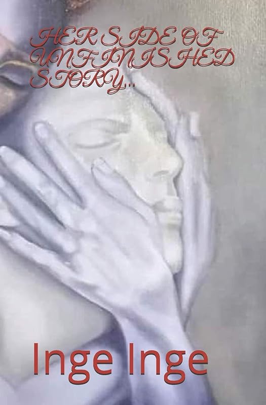 HER SIDE OF UNFINISHED STORY... by Inge Inge
