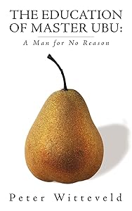 The Education of Master Ubu: A Man for No Reason by Peter Witteveld