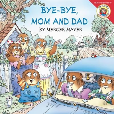 Bye-Bye, Mom And Dad (Turtleback School & Library Binding Edition) (New Adventures of Mercer Mayer's Little Critter (Prebound))