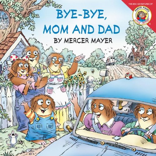 Bye-Bye, Mom And Dad (Turtleback School & Library Binding Edition) (New Adventures of Mercer Mayer's Little Critter (Prebound)) by Mercer Mayer