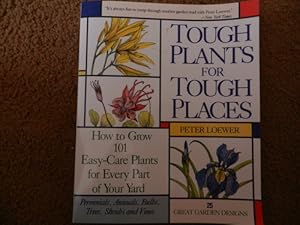 Tough Plants for Tough Places: How to Grow 101 Easy-Care Plants for Every Part of Your Yard
