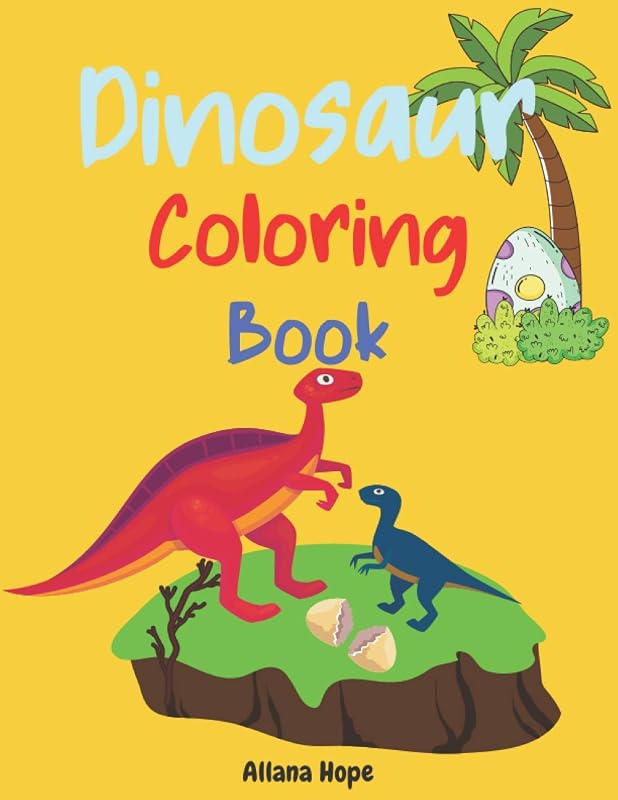 Dinosaur Coloring Book: Coloring book for all toddlers who love dinosaurs/coloring pictures with dinosaurs and other elements /for kids ages 3-6 by Allana Hope