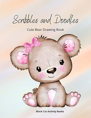 SCRIBBLES AND DOODLES CUTE BEAR DRAWING BOOK: 120 PAGES