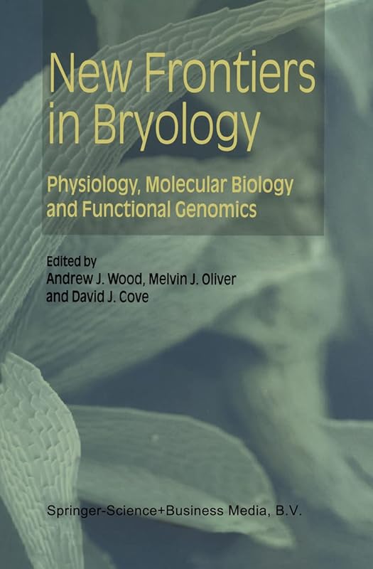 New Frontiers in Bryology: Physiology, Molecular Biology and Functional Genomics by Andrew J. Wood