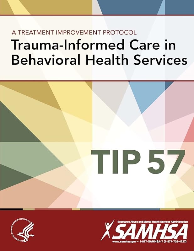 A Treatment Improvement Protocol - Trauma-Informed Care in Behavioral Health Services - Tip 57 by U.S. Department of Health and Human Services