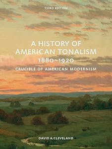 A History of American Tonalism, 1880-1920: Crucible of American Modernism by David A. Cleveland