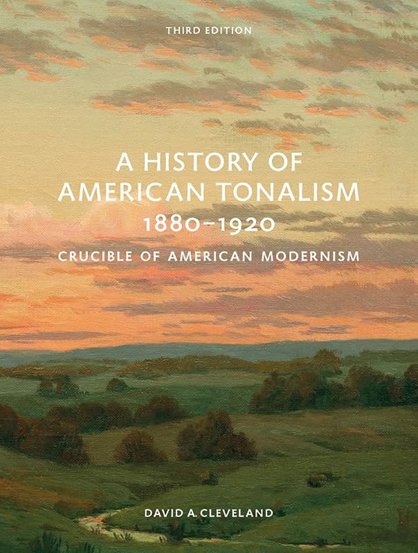 A History of American Tonalism, 1880-1920: Crucible of American Modernism by David A. Cleveland