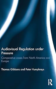Audiovisual Regulation under Pressure: Comparative Cases from North America and Europe by Thomas Gibbons