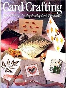 Card Crafting: Over 45 Ideas for Making Greeting Cards and Stationery