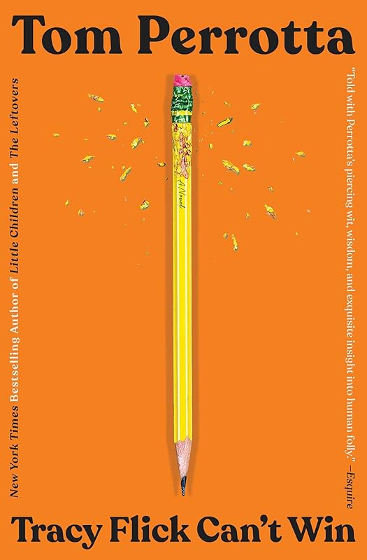 Tracy Flick Can't Win: A Novel by Tom Perrotta