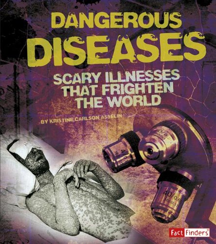Dangerous Diseases: Scary Illnesses that Frighten the World by Kristine Carlson Asselin