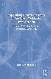 Supporting University Entry in the Age of Widening Participation by John R. D. Blicharski