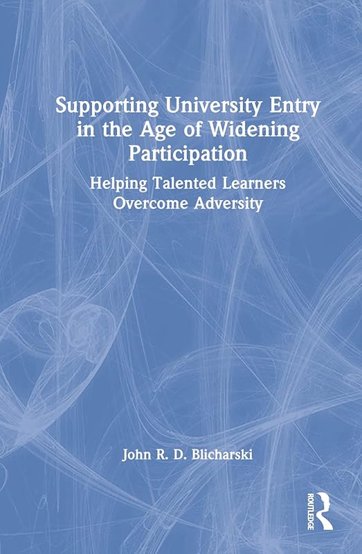 Supporting University Entry in the Age of Widening Participation by John R. D. Blicharski