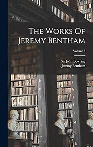 The Works Of Jeremy Bentham; Volume 8