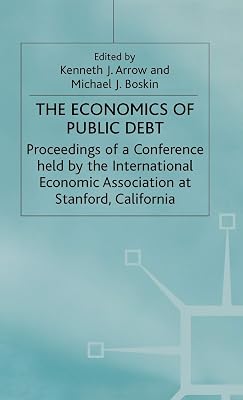 The Economics of Public Debt: Proceedings of a Conference held by the International Economic Association at Stanford, California (International Economic Association Series)