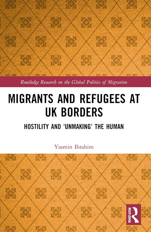 Migrants and Refugees at UK Borders (Routledge Research on the Global Politics of Migration) by Yasmin Ibrahim