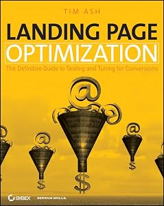 Landing Page Optimization: The Definitive Guide to Testing and Tuning for Conversions by Tim Ash