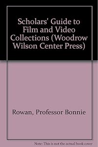 Scholars' Guide to Film and Video Collections (Woodrow Wilson Center Press) by Professor Bonnie Rowan