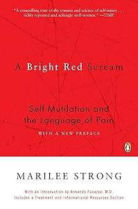 A Bright Red Scream: Self-Mutilation and the Language of Pain by Marilee Strong