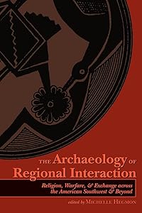 The Archaeology of Regional Interaction: Religion, Warfare, and Exchange across the American Southwest and Beyond (Proceedings of SW Symposium)