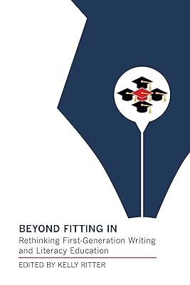 Beyond Fitting In: Rethinking First-Generation Writing and Literacy Education