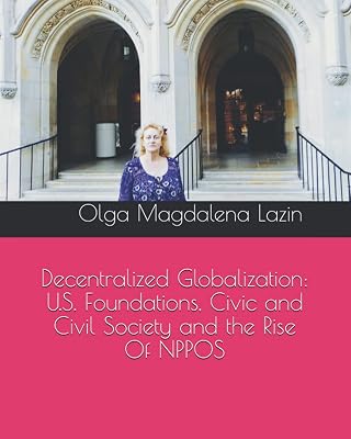 Decentralized Globalization: U.S. Foundations, Civic and Civil Society and the Rise Of NPPOS