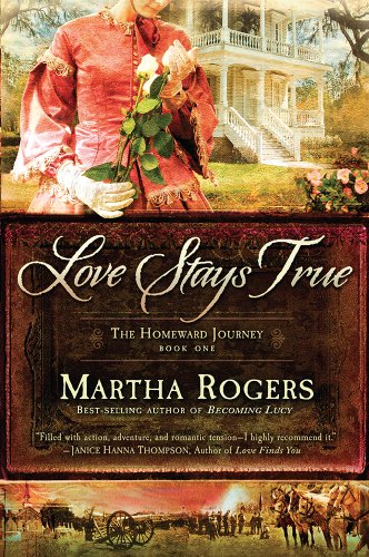 Love Stays True (The Homeward Journey) by Martha Rogers