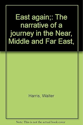 East again;: The narrative of a journey in the Near, Middle and Far East,