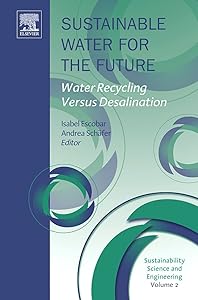 Sustainable Water for the Future: Water Recycling versus Desalination (Volume 2) (Sustainability Science and Engineering, Volume 2) by Isabel C. Escobar