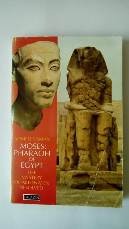 Moses: Pharoah of Egypt : The Mystery of Akhenaten Resolved by Ahmed Osman
