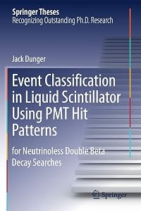 Event Classification in Liquid Scintillator Using PMT Hit Patterns: for Neutrinoless Double Beta Decay Searches (Springer Theses) by Jack Dunger
