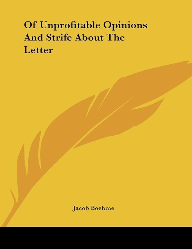 Of Unprofitable Opinions and Strife About the Letter by Jacob Boehme