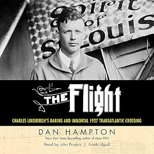 The Flight: Charles Lindbergh's Daring and Immortal 1927 Transatlantic Crossing