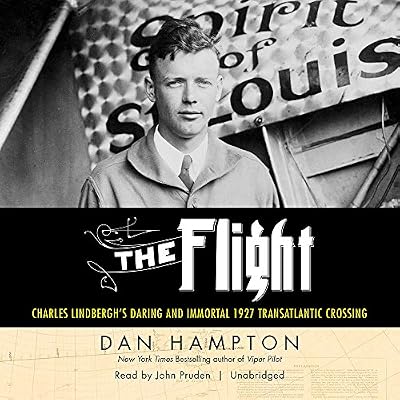 The Flight: Charles Lindbergh's Daring and Immortal 1927 Transatlantic Crossing